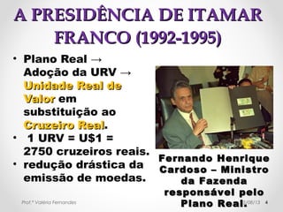 AA PPRREESSIIDDÊÊNNCCIIAA DDEE IITTAAMMAARR 
FFRRAANNCCOO ((11999922--11999955)) 
• Itamar reabriu os colégios 
militares fechados por 
Sarney: Recife, Curitiba, 
Salvador e Belo Horizonte. 
• Os três novos colégios 
foram inaugurados em Juiz 
de Fora (MG), Campo 
Grande (MS) e Santa Maria 
(RS). As 12 escolas estão 
instaladas em cidades onde 
há unidades do Exército. 
Prof.ª Valéria Fernandes 29/10/14 4 
 