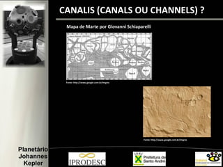 Mapa de Marte por Giovanni Schiaparelli
CANALIS (CANALS OU CHANNELS) ?i
Fonte: http://www.google.com.br/imgres
Fonte: http://www.google.com.br/imgres
 