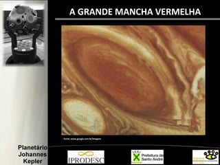A GRANDE MANCHA VERMELHA
Fonte: www.google.com.br/imagens
 