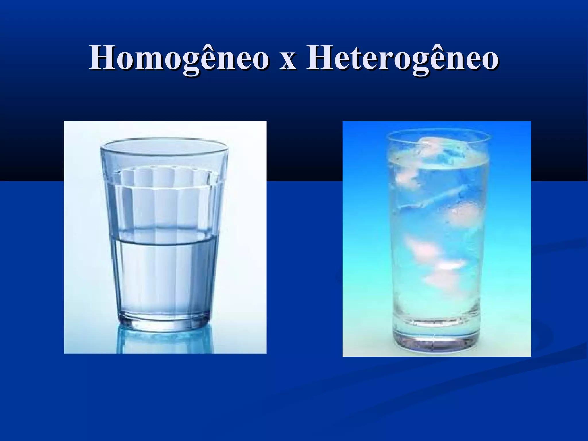 Homogêneo x HeterogêneoHomogêneo x Heterogêneo
 