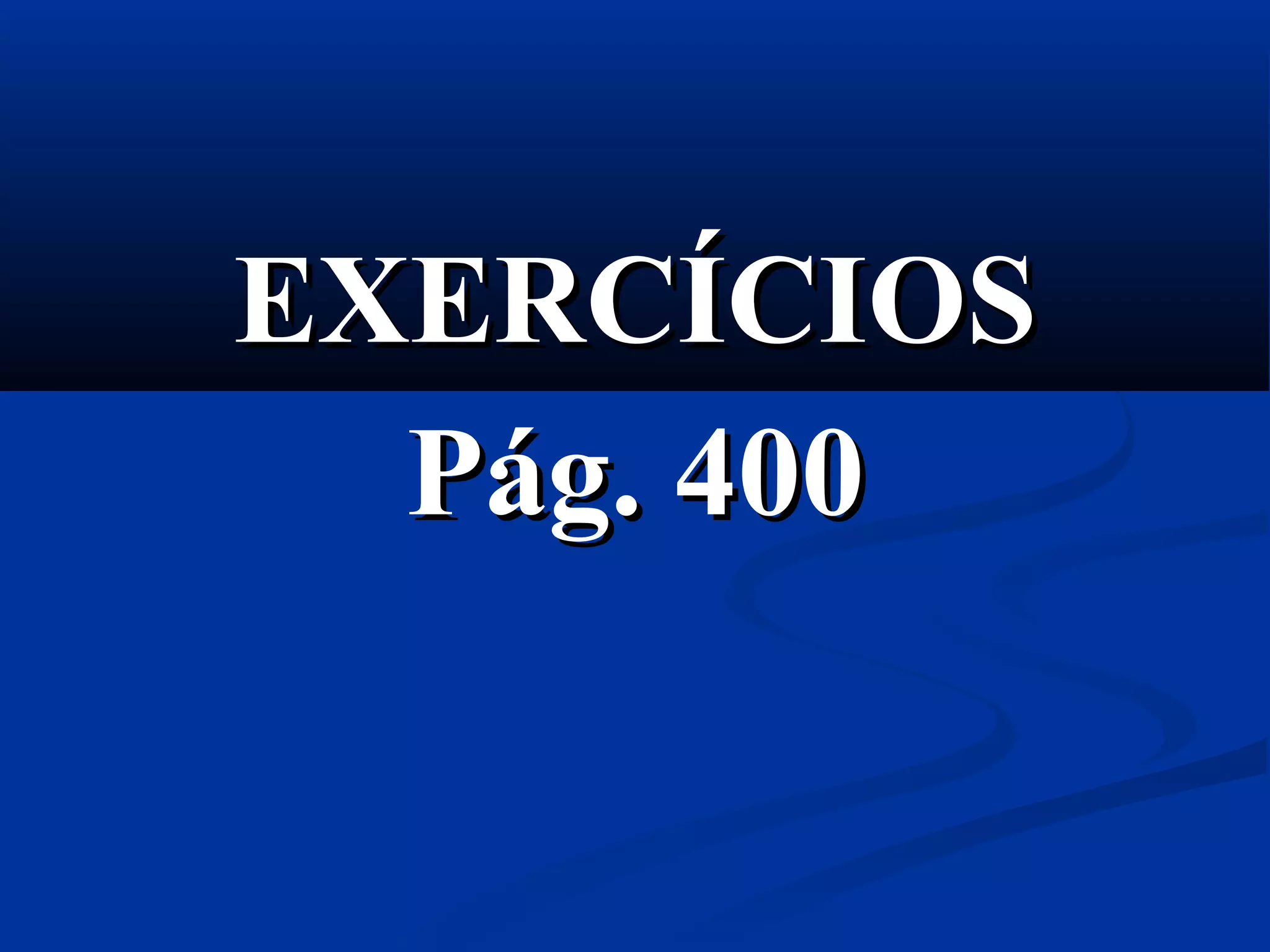 EXERCÍCIOSEXERCÍCIOS
Pág. 400Pág. 400
 