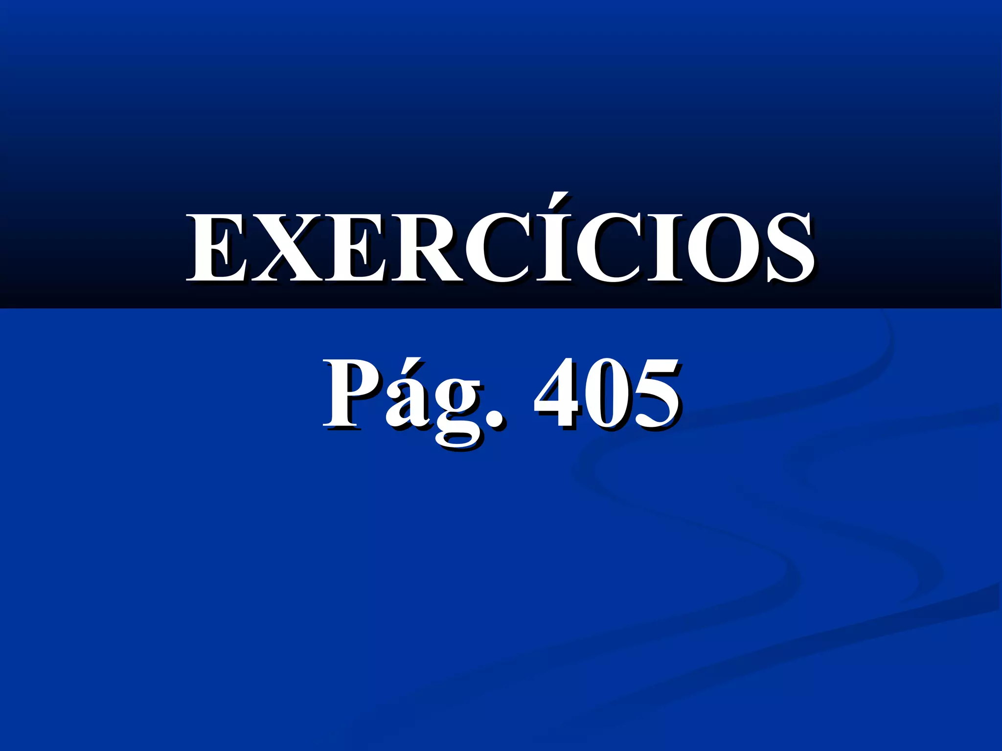 EXERCÍCIOSEXERCÍCIOS
Pág. 405Pág. 405
 