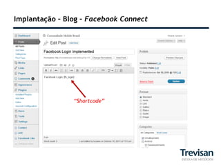 Implantação – Blog – Facebook Connect




                “Shortcode”
 