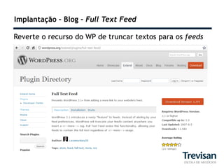 Implantação – Blog – Full Text Feed

Reverte o recurso do WP de truncar textos para os feeds
 