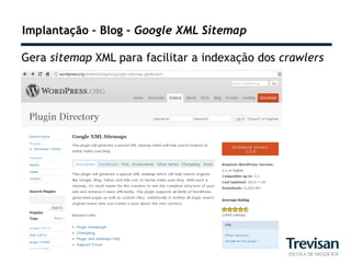 Implantação – Blog – Google XML Sitemap

Gera sitemap XML para facilitar a indexação dos crawlers
 