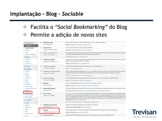 Implantação – Blog – Sociable

     Facilita o “Social Bookmarking” do Blog
     Permite a adição de novos sites
 
