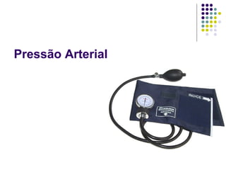 Pressão Arterial 
 