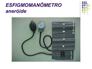 ESFIGMOMANÔMETRO 
aneróide 
 