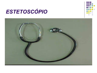 ESTETOSCÓPIO 
 