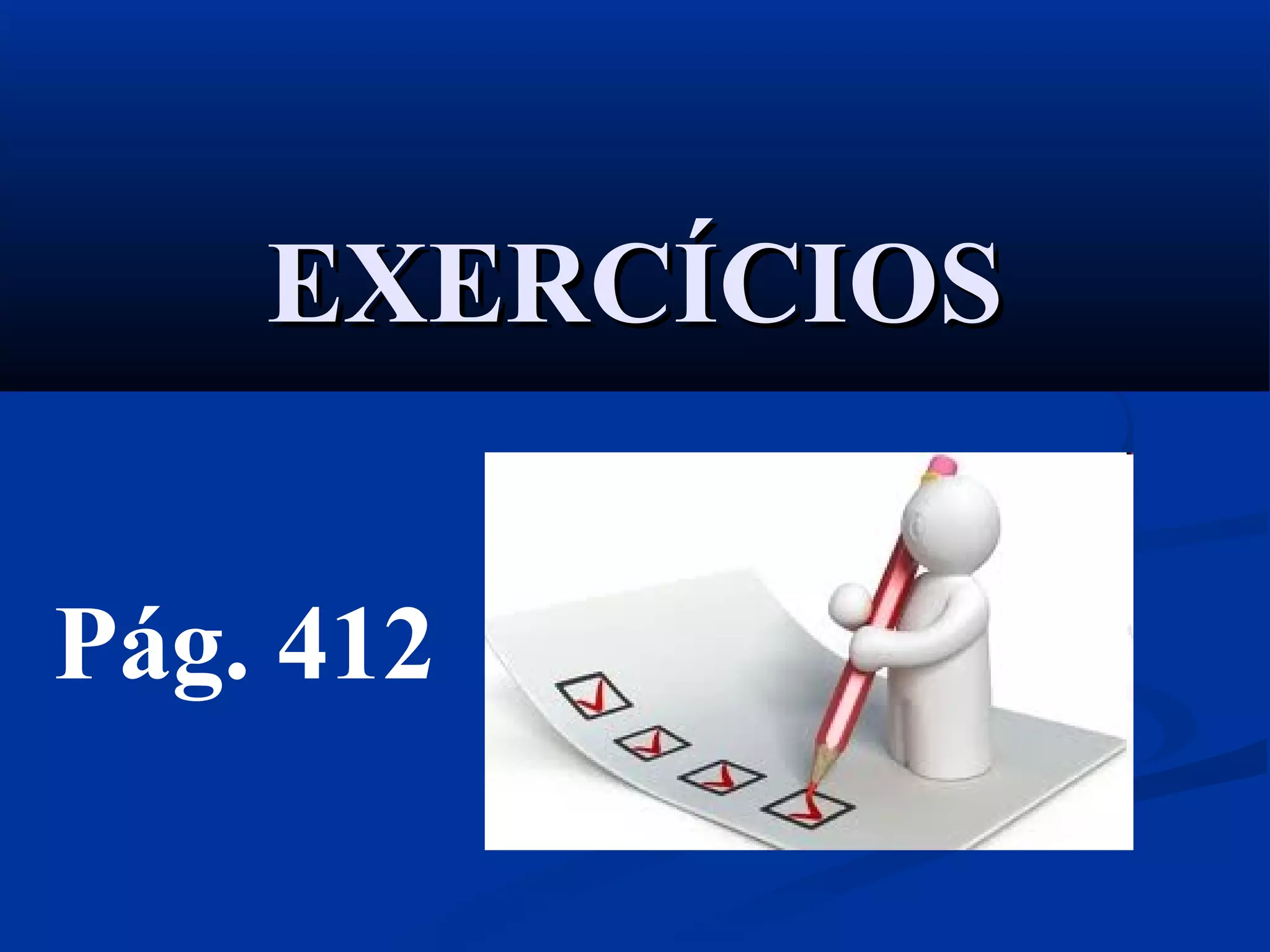 EXERCÍCIOSEXERCÍCIOS
Pág. 412
 