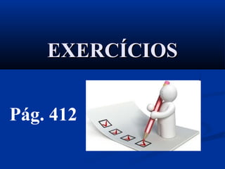EXERCÍCIOSEXERCÍCIOS
Pág. 412
 