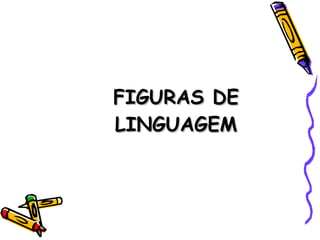 FIGURAS DE LINGUAGEM 