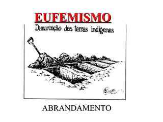 EUFEMISMO ABRANDAMENTO 