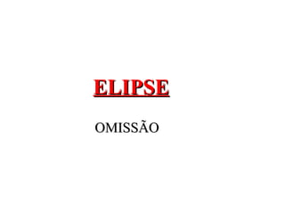 ELIPSE OMISSÃO 