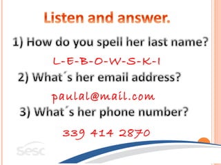 L-E-B-O-W-S-K-I

paulal@mail.com

 339 414 2870
 