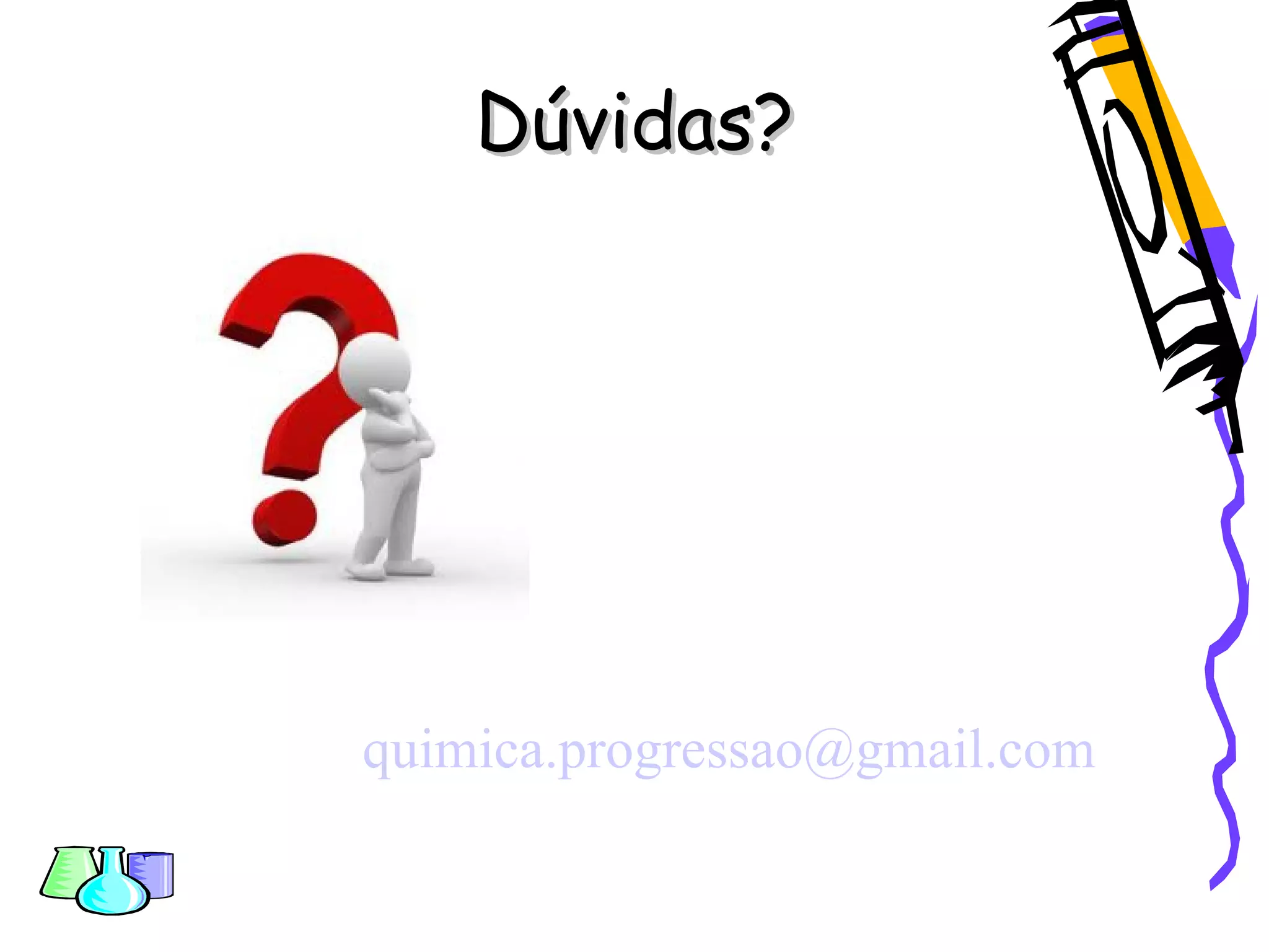 Dúvidas?Dúvidas?
quimica.progressao@gmail.com
 