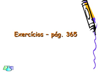 Exercícios – pág. 365Exercícios – pág. 365
 