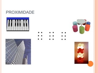 PROXIMIDADE 
 