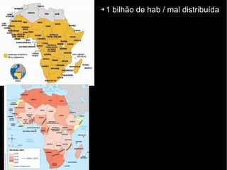 ➔ 1 bilhão de hab / mal distribuída
 
