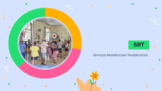 Serviços Residenciais Terapêuticos
SRT
 