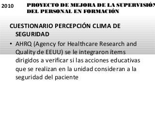 CUESTIONARIO PERCEPCIÓN CLIMA DE
SEGURIDAD
• AHRQ (Agency for Healthcare Research and
Quality de EEUU) se le integraron ít...