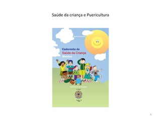 Saúde da criança e Puericultura
4
 