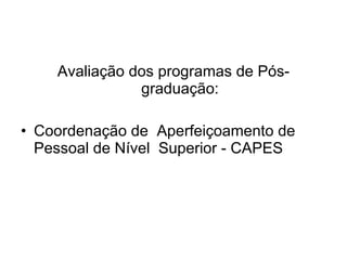 Avaliação dos programas de Pós-graduação: Coordenação de  Aperfeiçoamento de  Pessoal de Nível  Superior - CAPES 