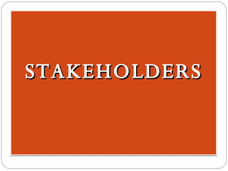 STAKEHOLDERS 