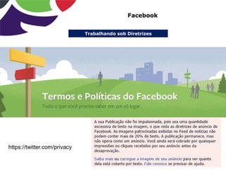 Trabalhando sob Diretrizes
Facebook
https://twitter.com/privacy
 