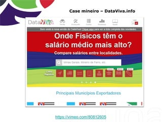 Case mineiro – DataViva.info
https://vimeo.com/80812605
 