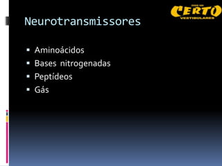Neurotransmissores

 Aminoácidos
 Bases nitrogenadas
 Peptídeos
 Gás
 