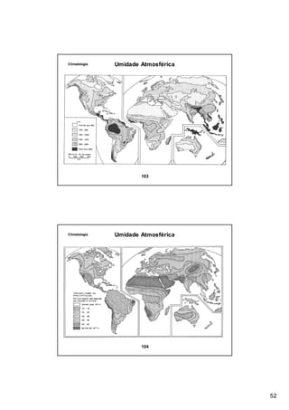 Climatologia   Umidade Atmosférica




                       103




Climatologia   Umidade Atmosférica




                       104




                                     52
 