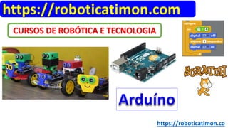 CURSOS DE ROBÓTICA E TECNOLOGIA
https://roboticatimon.com
https://roboticatimon.co
 