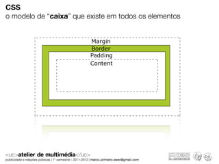 CSS
o modelo de “caixa” que existe em todos os elementos
 