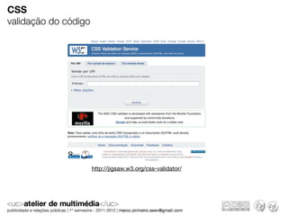 CSS
validação do código




                      http://jigsaw.w3.org/css-validator/
 