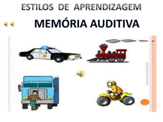 ESTILOS  DE  APRENDIZAGEM MEMÓRIA AUDITIVA