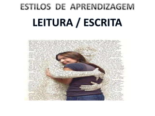 ESTILOS  DE  APRENDIZAGEM LEITURA / ESCRITA 