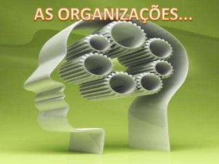 AS ORGANIZAÇÕES...