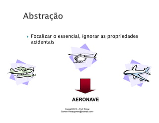 Focalizar o essencial, ignorar as propriedades
acidentais




                 AERONAVE
 