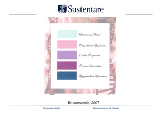 Brusamarello, 2007
© Jacqueline Keller                 Desenvolvimento de Coleção
 
