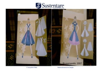 Brusamarello, 2007
© Jacqueline Keller   Desenvolvimento de Coleção
 