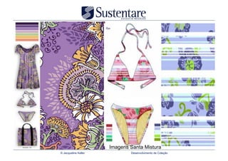 Imagens Santa Mistura
© Jacqueline Keller           Desenvolvimento de Coleção
 