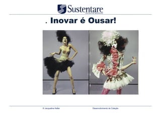 . Inovar é Ousar!




© Jacqueline Keller   Desenvolvimento de Coleção
 