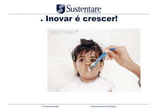 . Inovar é crescer!




© Jacqueline Keller   Desenvolvimento de Coleção
 