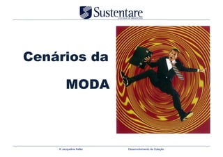 Cenários da

         MODA



    © Jacqueline Keller   Desenvolvimento de Coleção
 