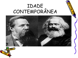 IDADE
CONTEMPORÂNEA
 