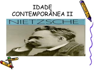 IDADE
CONTEMPORÂNEA II
 