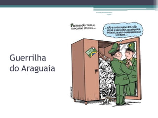 Guerrilha 
do Araguaia 
Projeto Restaurando 
Vidas - 
 