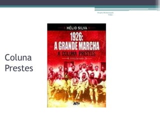 Projeto Restaurando
                       Vidas -




Coluna
Prestes
 