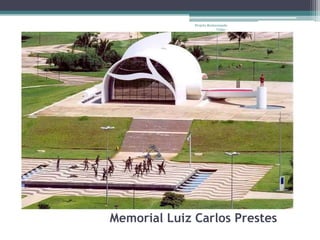 Projeto Restaurando
                           Vidas -




Memorial Luiz Carlos Prestes
 